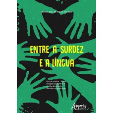 ENTRE A SURDEZ E A LÍNGUA : OUTROS SUJEITOS... NOVAS RELAÇÕES (INTÉRPRETES E SURDOS DESVELANDO SENTIDOS E SIGNIFICADOS)