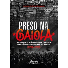 PRESO NA GAIOLA: A CRIMINALIZAÇÃO DO FUNK CARIOCA NAS PÁGINAS DO JORNAL DO BRASIL (1990-1999)