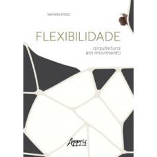 FLEXIBILIDADE: ARQUITETURA EM MOVIMENTO