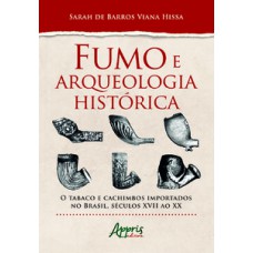 FUMO E ARQUEOLOGIA HISTÓRICA: O TABACO E CACHIMBOS IMPORTADOS NO BRASIL, SÉCULOS XVII AO XX