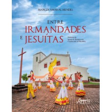 ENTRE IRMANDADES E JESUÍTAS : HISTÓRIA DA IGREJA DO ROSÁRIO EM CUIABÁ-MT (1750-1981)