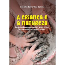 A CRIANÇA E A NATUREZA: EXPERIÊNCIAS EDUCATIVAS NAS ÁREAS VERDES COMO CAMINHOS HUMANIZADORES