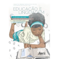 EDUCAÇÃO E LINGUAGEM: CULTURAS PLURAIS, LEITURAS E TECNOLOGIAS NA CONSTRUÇÃO DOS SABERES