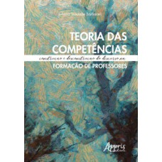 TEORIA DAS COMPETÊNCIAS: CONSTRUÇÃO E DESCONSTRUÇÃO DO DISCURSO NA FORMAÇÃO DE PROFESSORES