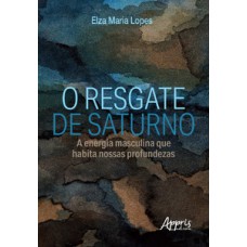 O RESGATE DE SATURNO: A ENERGIA MASCULINA QUE HABITA NOSSAS PROFUNDEZAS