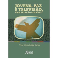 JOVENS, PAZ E TELEVISÃO, UMA RELAÇÃO POSSÍVEL?