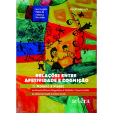 RELAÇÕES ENTRE AFETIVIDADE E COGNIÇÃO: DE MORENO A PIAGET DO CONSTRUTIVISMO PIAGETIANO À SISTÊMICA CONSTRUTIVISTA - DA CLÍNICA PRIVADA À CLÍNICA SOCIAL