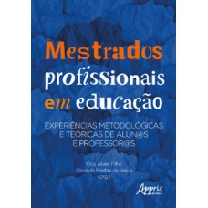 MESTRADOS PROFISSIONAIS EM EDUCAÇÃO: EXPERIÊNCIAS METODOLÓGICAS E TEÓRICAS DE ALUN@S E PROFESSOR@S