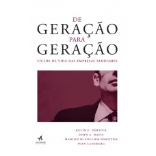 DE GERAÇÃO PARA GERAÇÃO: CICLOS DE VIDA DAS EMPRESAS FAMILIARES