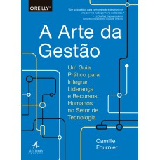 A ARTE DA GESTÃO: UM GUIA PRÁTICO PARA INTEGRAR LIDERANÇA E RECURSOS HUMANOS NO SETOR DE TECNOLOGIA