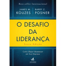 O DESAFIO DA LIDERANÇA: COMO FAZER ACONTECER EM SUA EMPRESA