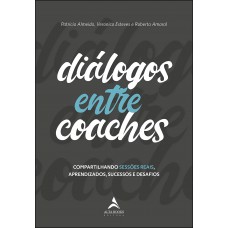 Diálogos Entre Coaches: Compartilhando Sessões Reais, Aprendizados, Sucessos e Desafios