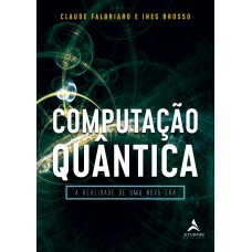 COMPUTAÇÃO QUÂNTICA: A REALIDADE DE UMA NOVA ERA