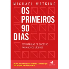 OS PRIMEIROS 90 DIAS: ESTRATÉGIAS DE SUCESSO PARA NOVOS LÍDERES