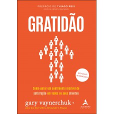 GRATIDÃO: COMO GERAR UM SENTIMENTO INCRÍVEL DE SATISFAÇÃO EM TODOS OS SEUS CLIENTES