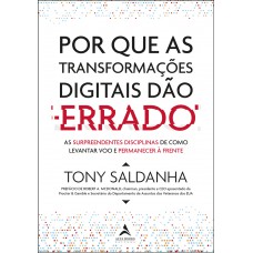 POR QUE AS TRANSFORMAÇÕES DIGITAIS DÃO ERRADO: AS SURPEENDENTES DISCIPLINAS DE COMO LEVANTAR VOO E PERMANECER À FRENTE