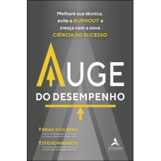 AUGE DO DESEMPENHO: MELHORE SUA TÉCNICA, EVITE O BURNOUT E CRESÇA COM A NOVA CIÊNCIA DO SUCESSO.