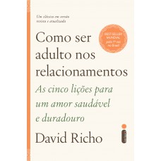 Como ser adulto nos relacionamentos: As cinco lições para um amor saudável e duradouro