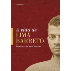 A VIDA DE LIMA BARRETO: (1881-1922)