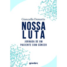 NOSSA LUTA: JORNADA DE UM PACIENTE COM CÂNCER