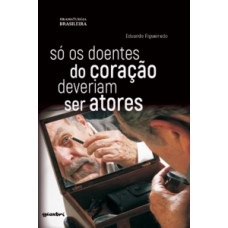 SÓ OS DOENTES DO CORAÇÃO DEVERIAM SER ATORES