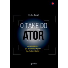 O TAKE DO ATOR: OS SEGREDOS DA INTERPRETAÇÃO NA PUBLICIDADE