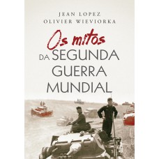 Os mitos da Segunda Guerra Mundial