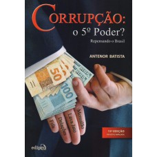 Corrupção: O 5º poder?: Repensando o Brasil