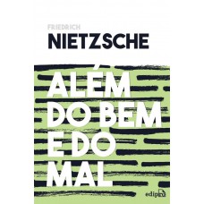 Nietzsche - Além do Bem e do Mal: Prelúdio a uma filosofia do futuro