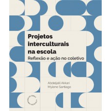 PROJETOS INTERCULTURAIS NA ESCOLA: REFLEXÃO E AÇÃO NO COLETIVO