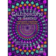 CALEIDOSCÓPIO DE SABERES: REFLEXÕES COLETIVAS EM SERVIÇO SOCIAL