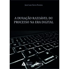 A DURAÇÃO RAZOÁVEL DO PROCESSO NA ERA DIGITAL