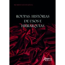 ROUPAS: HISTÓRIAS DE USOS E HIERARQUIAS