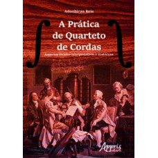 A PRÁTICA DE QUARTETO DE CORDAS: ASPECTOS TÉCNICO-INTERPRETATIVOS E HISTÓRICOS