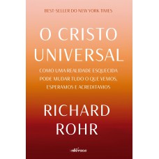 O Cristo Universal: Como uma realidade esquecida pode mudar tudo o que vemos, esperamos e acreditamos