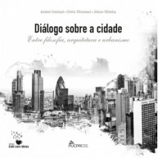 DIÁLOGO SOBRE A CIDADE: ENTRE FILOSOFIA, ARQUITETURA E URBANISMO