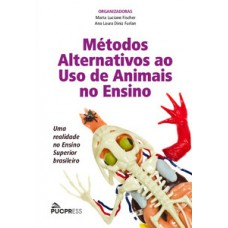 MÉTODOS ALTERNATIVOS AO USO DE ANIMAIS NO ENSINO: UMA REALIDADE NO ENSINO SUPERIOR BRASILEIRO