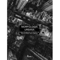 MORFOLOGIA URBANA: UMA INTRODUÇÃO AO ESTUDOS DA FORMA FÍSICA DAS CIDADES