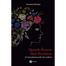 Quando éramos mais femininas: O Extraordinário Poder das Mulheres