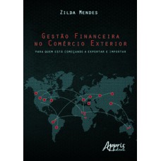 GESTÃO FINANCEIRA NO COMÉRCIO EXTERIOR: PARA QUEM ESTÁ COMEÇANDO A EXPORTAR E IMPORTAR