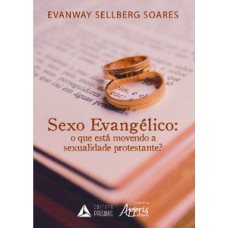 SEXO EVANGÉLICO: O QUE ESTÁ MOVENDO A SEXUALIDADE PROTESTANTE?