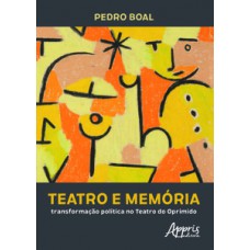 TEATRO E MEMÓRIA: TRANSFORMAÇÃO POLÍTICA NO TEATRO DO OPRIMIDO