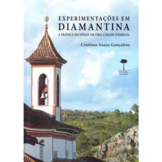 EXPERIMENTAÇÕES EM DIAMANTINA: A PRÁTICA DO IPHAN EM UMA CIDADE TOMBADA