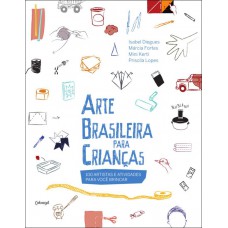 Arte brasileira para crianças: 100 artistas e atividades para você brincar