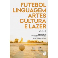 FUTEBOL, LINGUAGEM, ARTES, CULTURA E LAZER: PRODUÇÃO ACADÊMICA SOBRE FUTEBOL ANÁLISES E PERSPECTIVAS