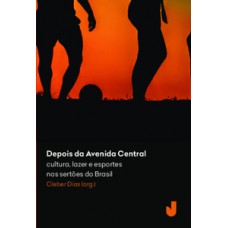 DEPOIS DA AVENIDA CENTRAL: CULTURA, LAZER E ESPORTES NOS SERTÕES DO BRASIL