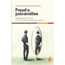 FREUD E PSICANÁLISE: PRIMEIROS CONTATOS COM A TEORIA E A PRÁTICA CLÍNICA