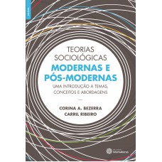 Teorias sociológicas modernas e pós-modernas: uma introdução a temas, conceitos e abordagens