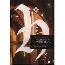 Introdução à historiografia: da abordagem tradicional às perspectivas pós-modernas