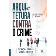 Arquitetura contra o crime: prevenção, segurança e sustentabilidade